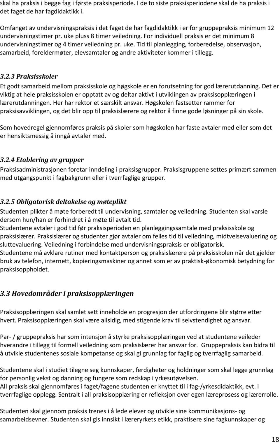 For individuell praksis er det minimum 8 undervisningstimer og 4 timer veiledning pr. uke.