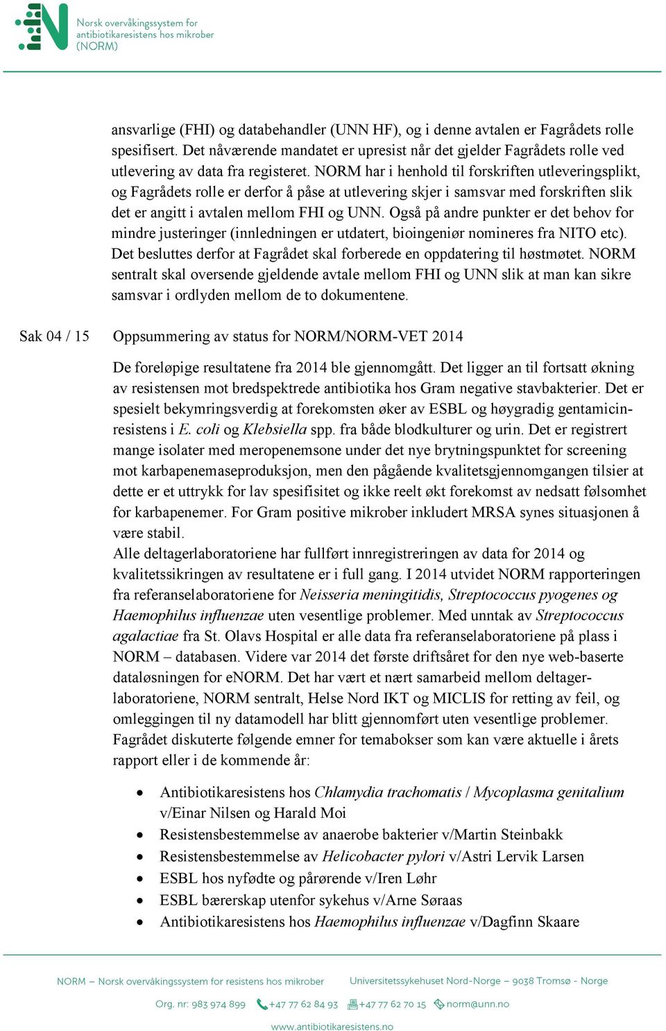 Også på andre punkter er det behov for mindre justeringer (innledningen er utdatert, bioingeniør nomineres fra NITO etc). Det besluttes derfor at Fagrådet skal forberede en oppdatering til høstmøtet.