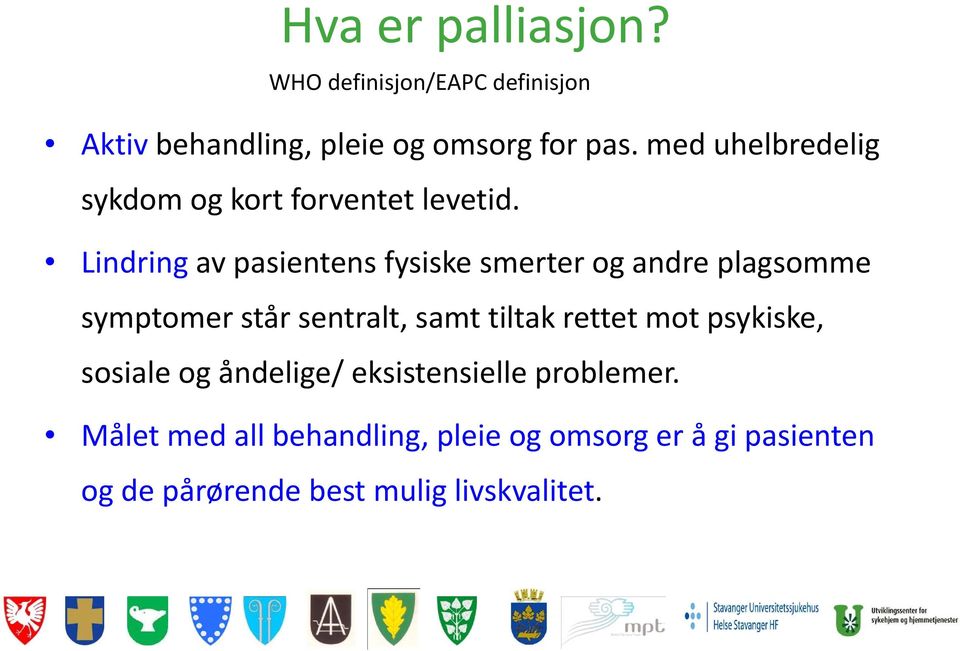 Lindring av pasientens fysiske smerter og andre plagsomme symptomer står sentralt, samt tiltak rettet