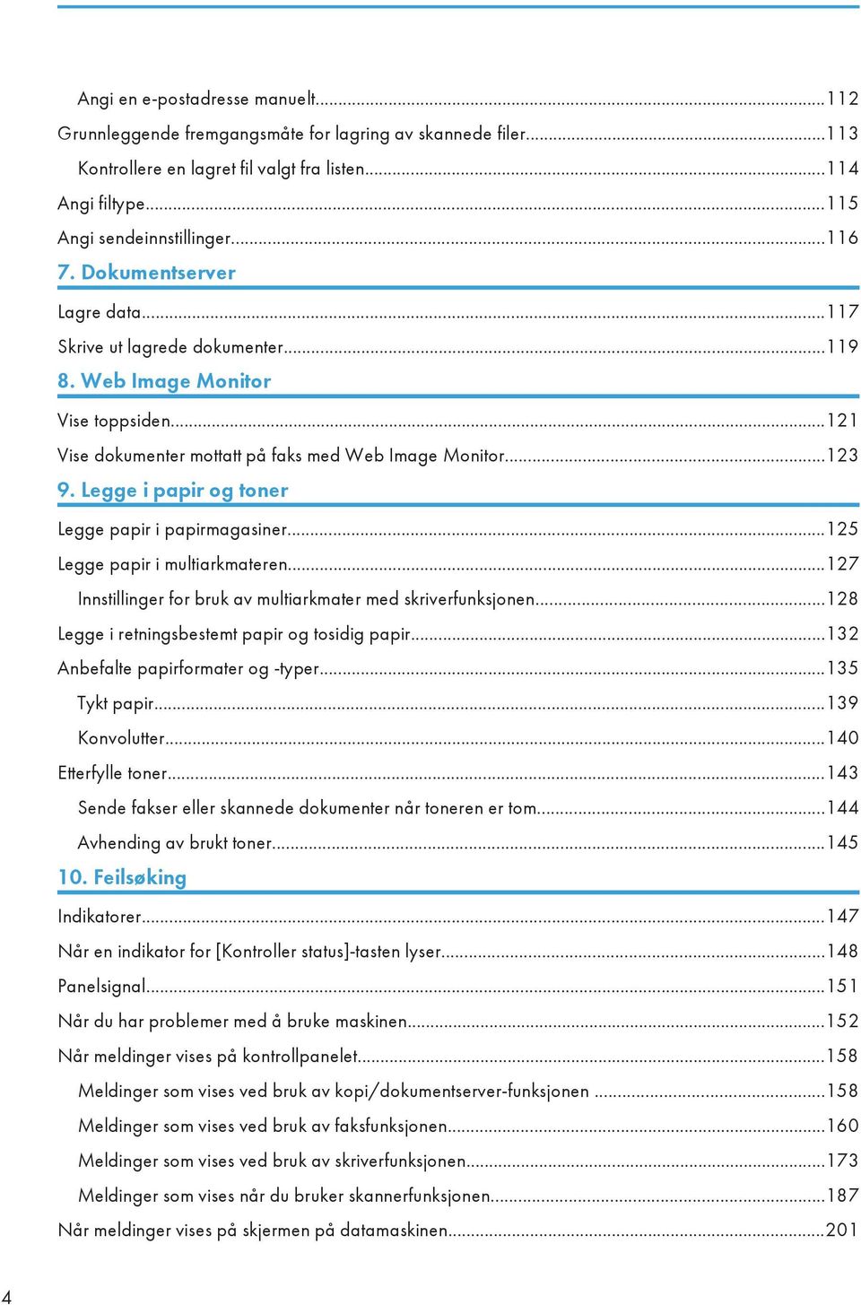 Legge i papir og toner Legge papir i papirmagasiner...125 Legge papir i multiarkmateren...127 Innstillinger for bruk av multiarkmater med skriverfunksjonen.