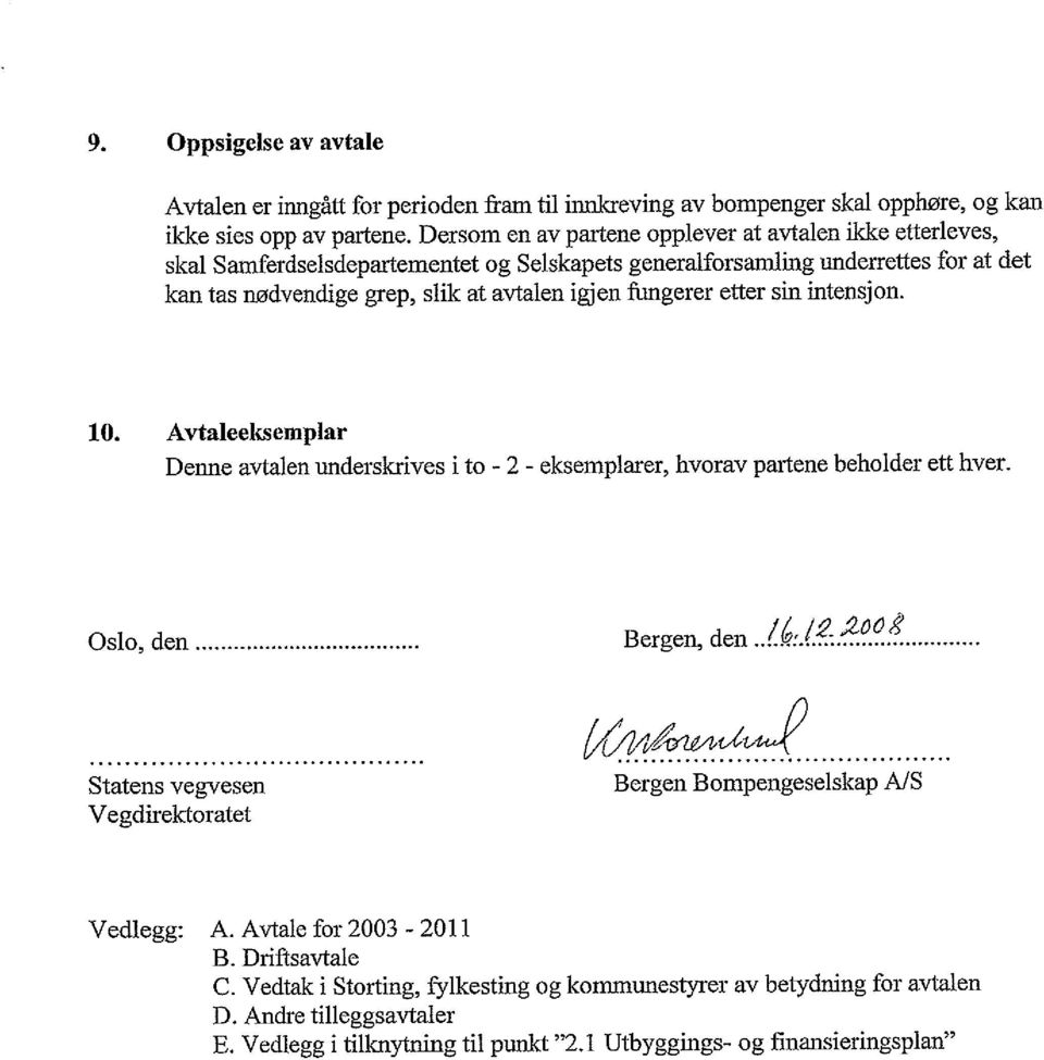 fhngerer etter sin intens] on. 10. Avtaleeksemplar Denne avtalen underskrives i to - 2 - eksemplarer, hvorav partene beholder ett hver. Oslo, den Bergen, den.