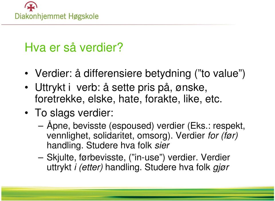 elske, hate, forakte, like, etc. To slags verdier: Åpne, bevisste (espoused) sed) verdier (Eks.