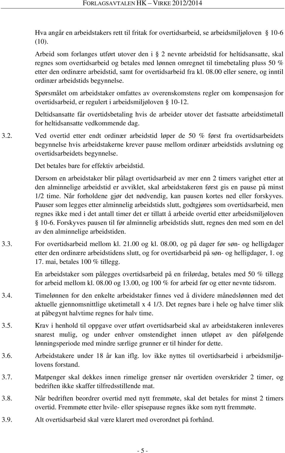 arbeidstid, samt for overtidsarbeid fra kl. 08.00 eller senere, og inntil ordinær arbeidstids begynnelse.