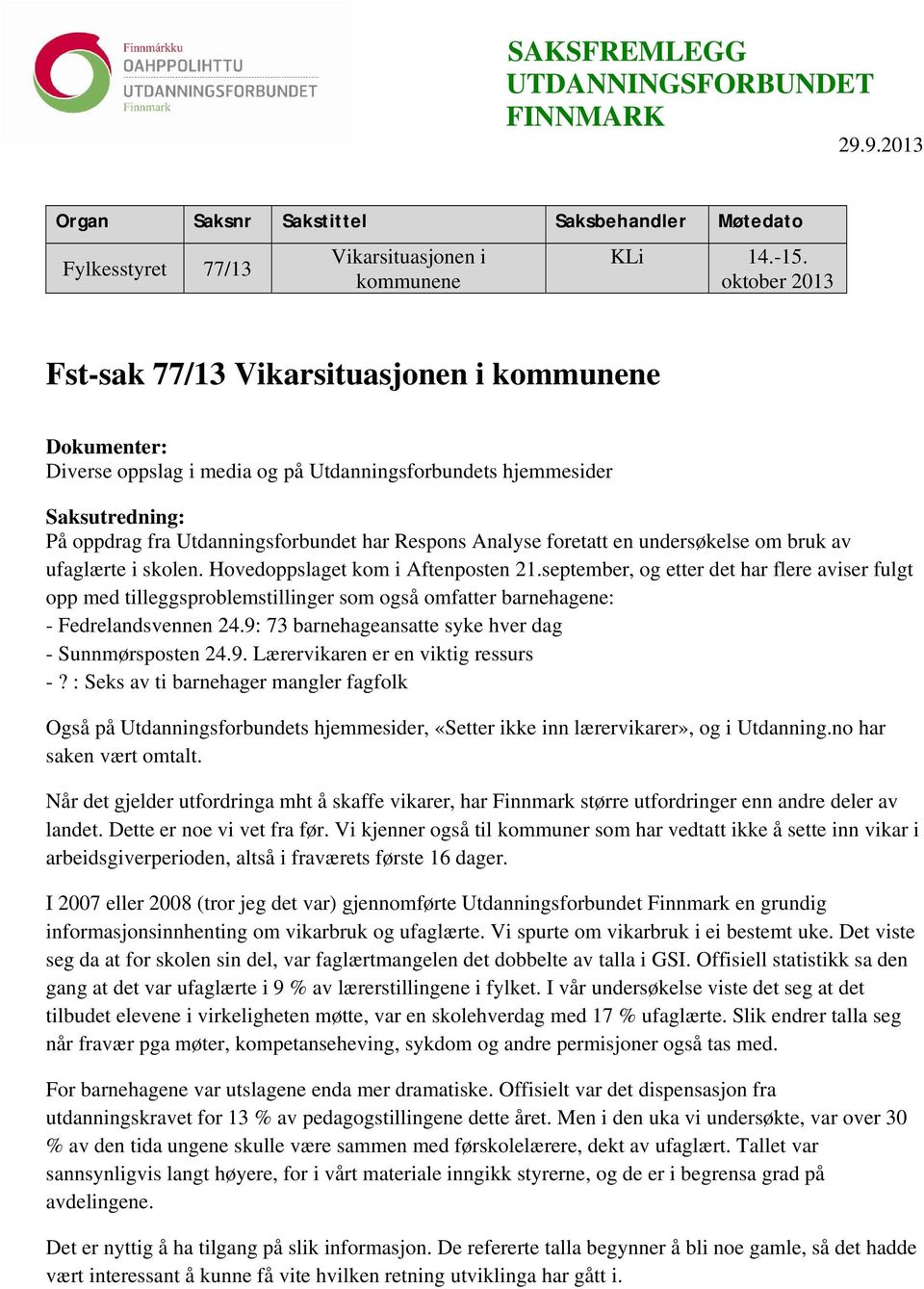 Analyse foretatt en undersøkelse om bruk av ufaglærte i skolen. Hovedoppslaget kom i Aftenposten 21.