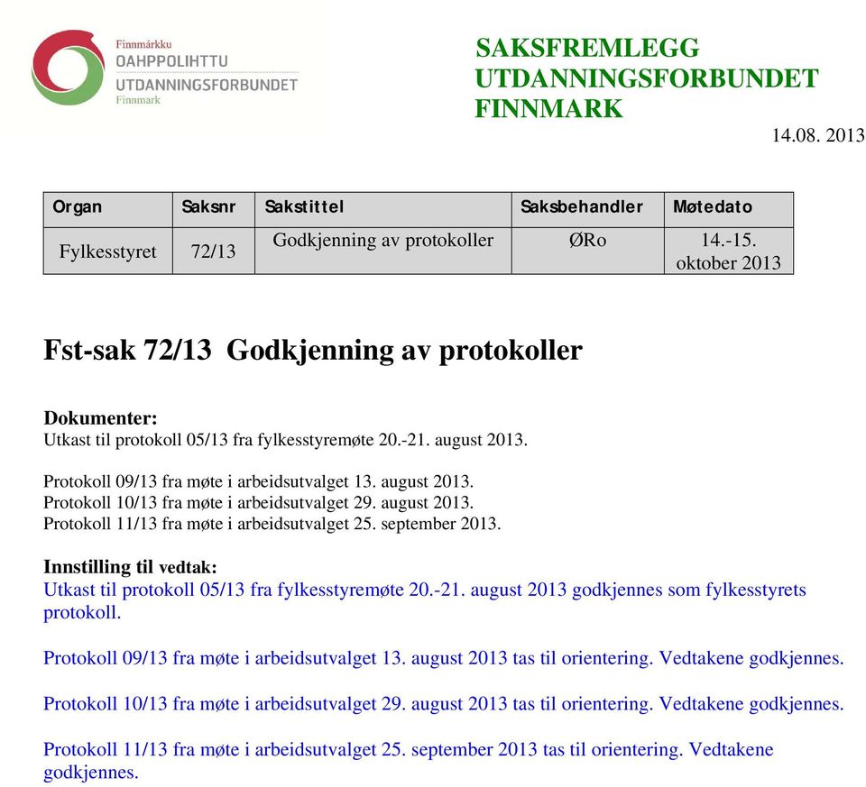 august 2013. Protokoll 11/13 fra møte i arbeidsutvalget 25. september 2013. Innstilling til vedtak: Utkast til protokoll 05/13 fra fylkesstyremøte 20.-21.