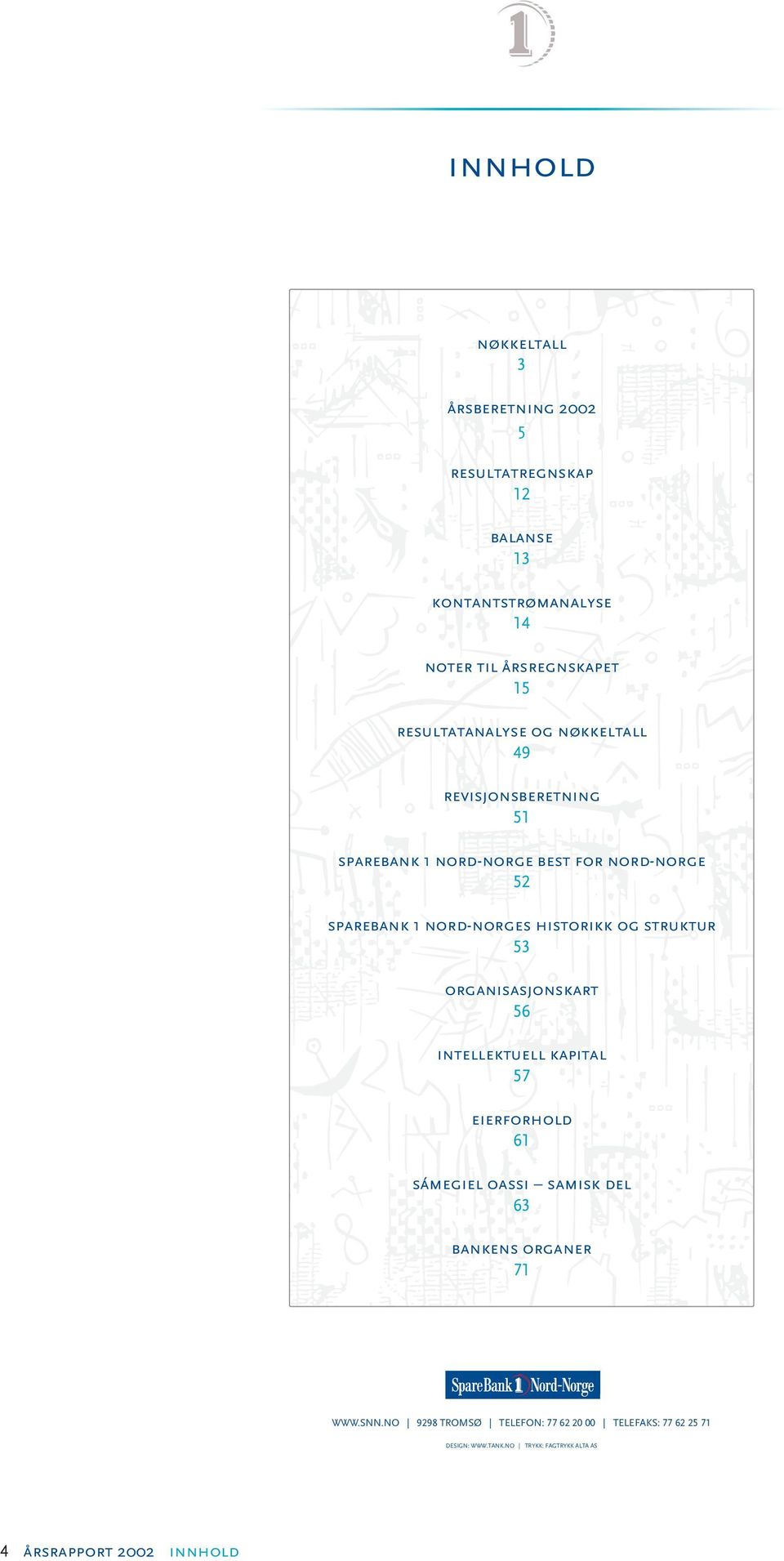 historikk og struktur 53 organisasjonskart 56 intellektuell kapital 57 eierforhold 61 sámegiel oassi samisk del 63 bankens
