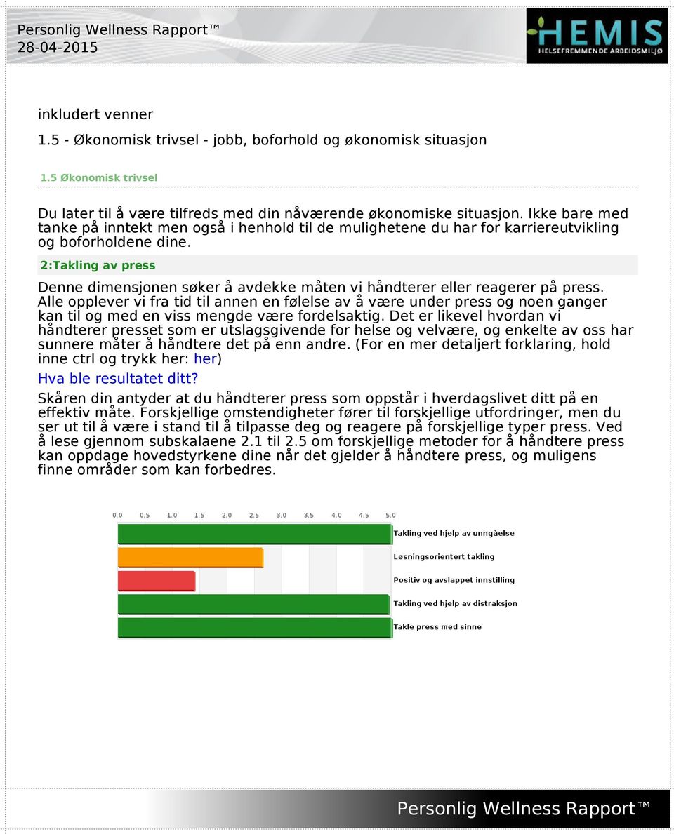 2:Takling av press Denne dimensjonen søker å avdekke måten vi håndterer eller reagerer på press.