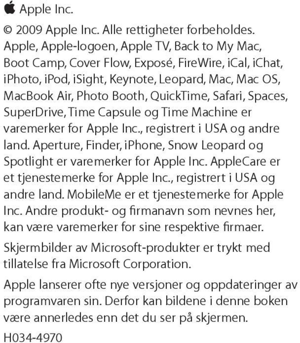 Spaces, SuperDrive, Time Capsule og Time Machine er varemerker for Apple Inc., registrert i USA og andre land. Aperture, Finder, iphone, Snow Leopard og Spotlight er varemerker for Apple Inc.