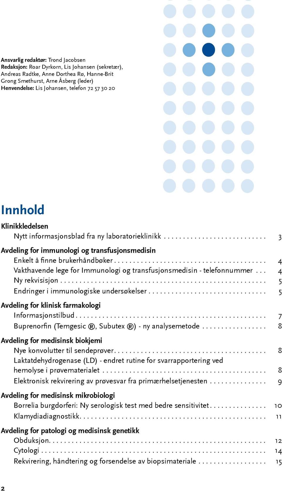 ....................................... 4 Vakthavende lege for Immunologi og transfusjonsmedisin - telefonnummer... 4 Ny rekvisisjon...................................................... 5 Endringer i immunologiske undersøkelser.