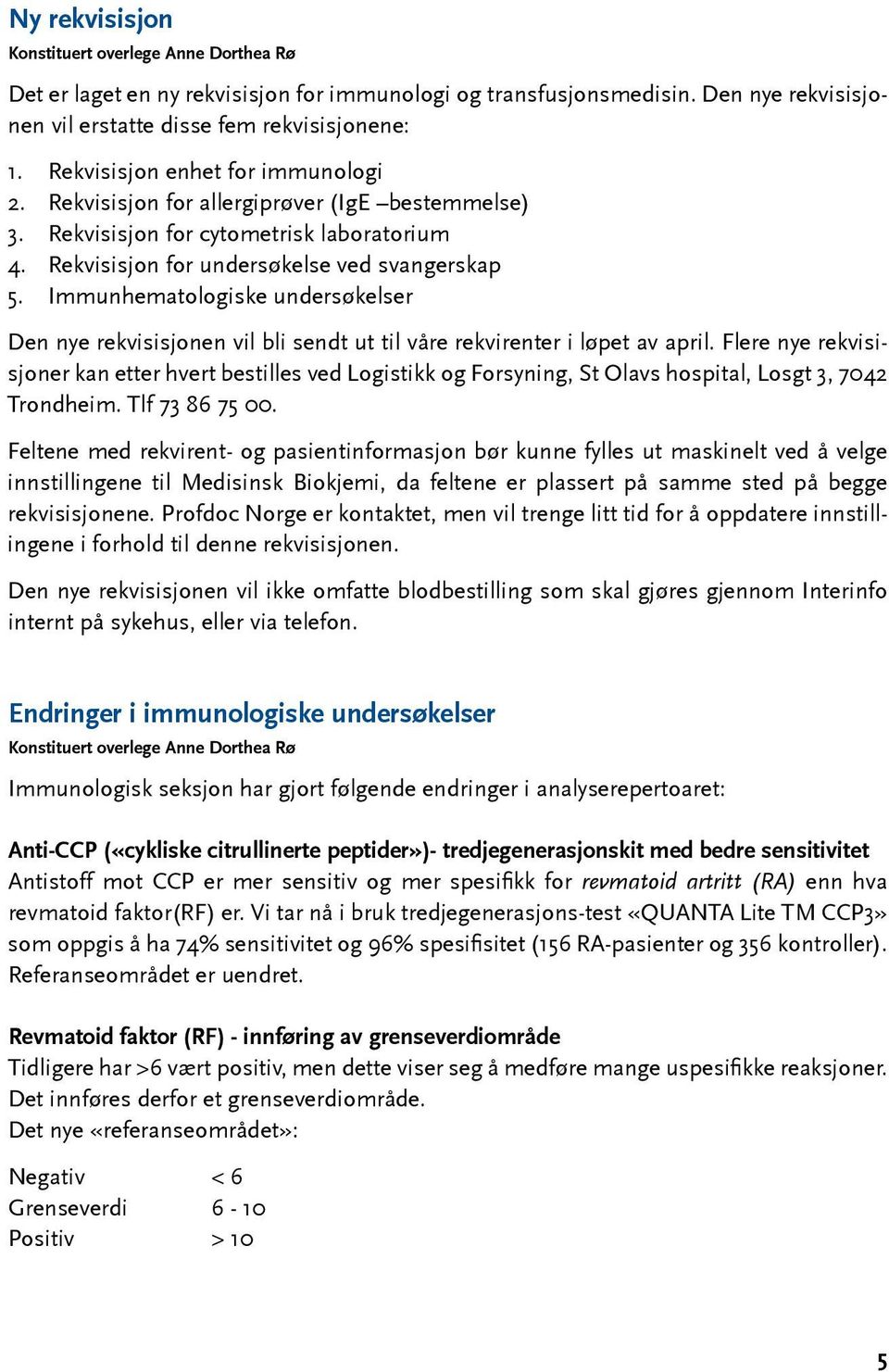 Immunhematologiske undersøkelser Den nye rekvisisjonen vil bli sendt ut til våre rekvirenter i løpet av april.