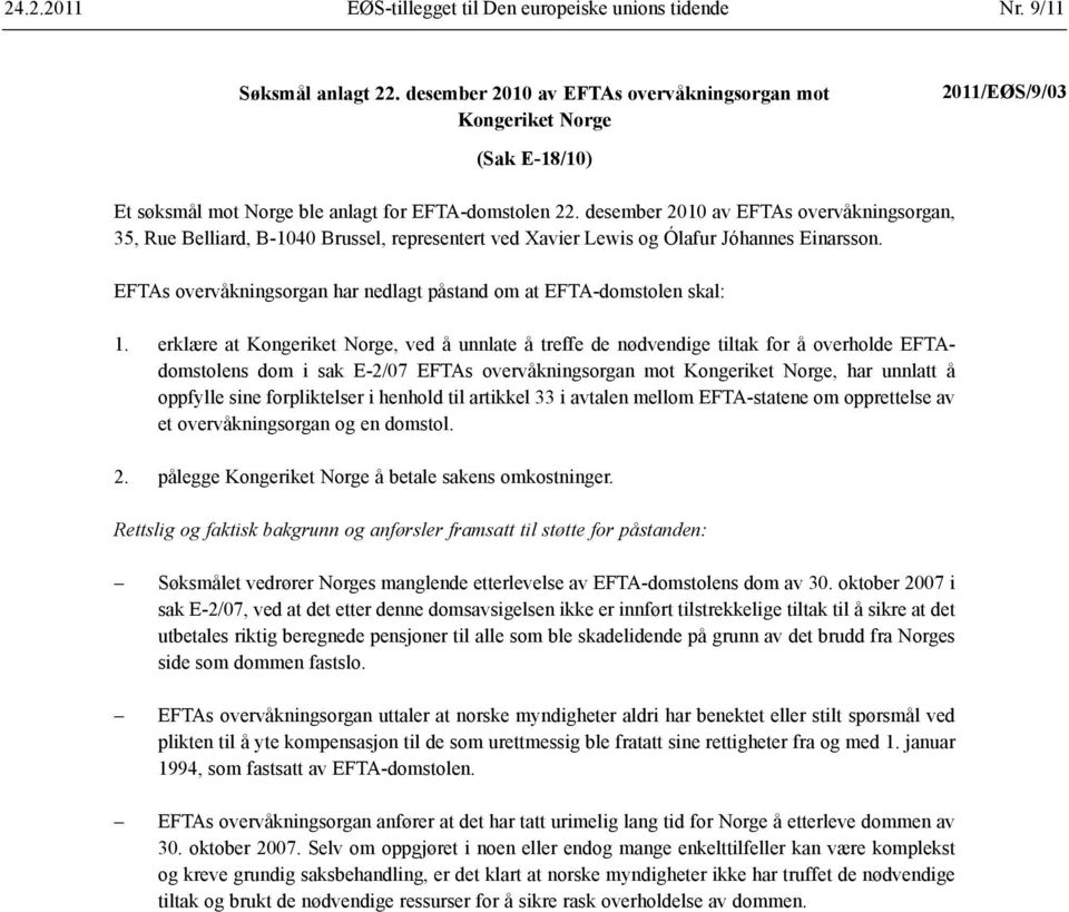 desember 2010 av EFTAs overvåkningsorgan, 35, Rue Belliard, B-1040 Brussel, representert ved Xavier Lewis og Ólafur Jóhannes Einarsson.