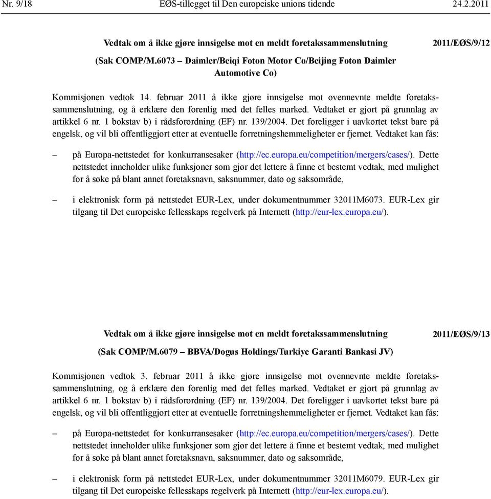 1 bokstav b) i rådsforordning (EF) nr. 139/2004. Det foreligger i uavkortet tekst bare på engelsk, og vil bli offentliggjort etter at eventuelle forretnings hemmeligheter er fjernet.