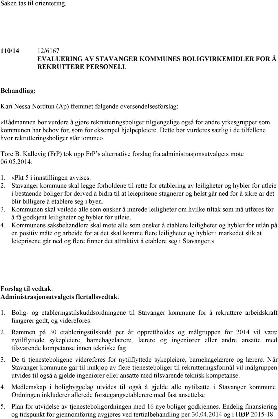 rekrutteringsboliger tilgjengelige også for andre yrkesgrupper som kommunen har behov for, som for eksempel hjelpepleiere.