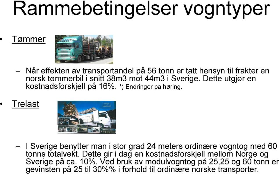 Trelast I Sverige benytter man i stor grad 24 meters ordinære vogntog med 60 tonns totalvekt.