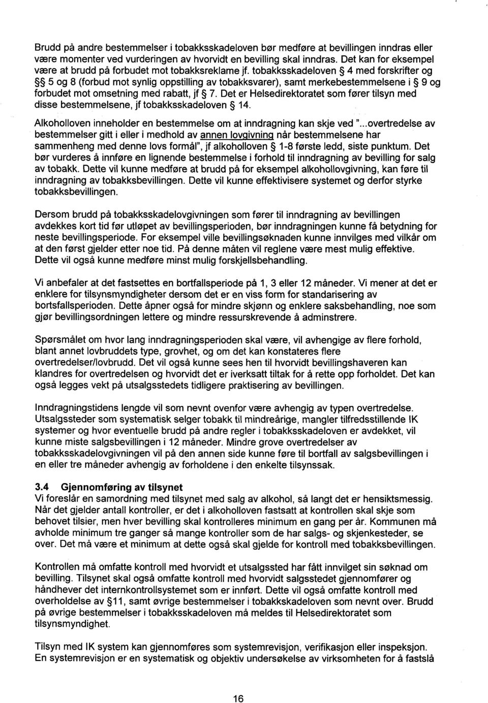 tobakksskadeloven 4 med forskrifter og 5 og 8 (forbud mot synlig oppstilling av tobakksvarer), samt merkebestemmelsene i 9 og forbudet mot omsetning med rabatt, jf 7.