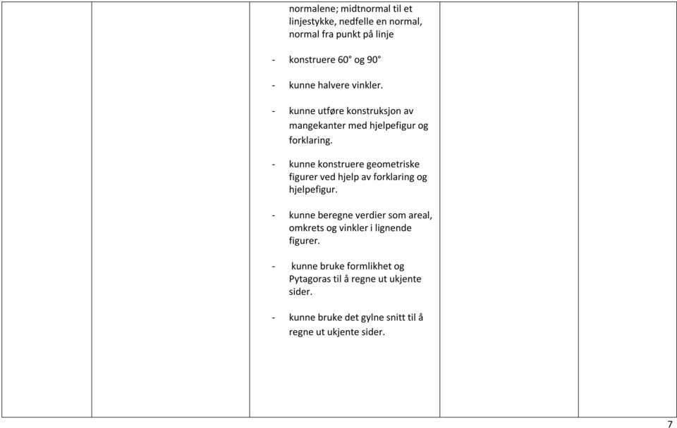 - kunne konstruere geometriske figurer ved hjelp av forklaring og hjelpefigur.