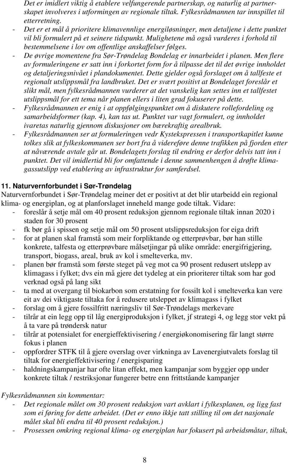 Mulighetene må også vurderes i forhold til bestemmelsene i lov om offentlige anskaffelser følges. - De øvrige momentene fra Sør-Trøndelag Bondelag er innarbeidet i planen.