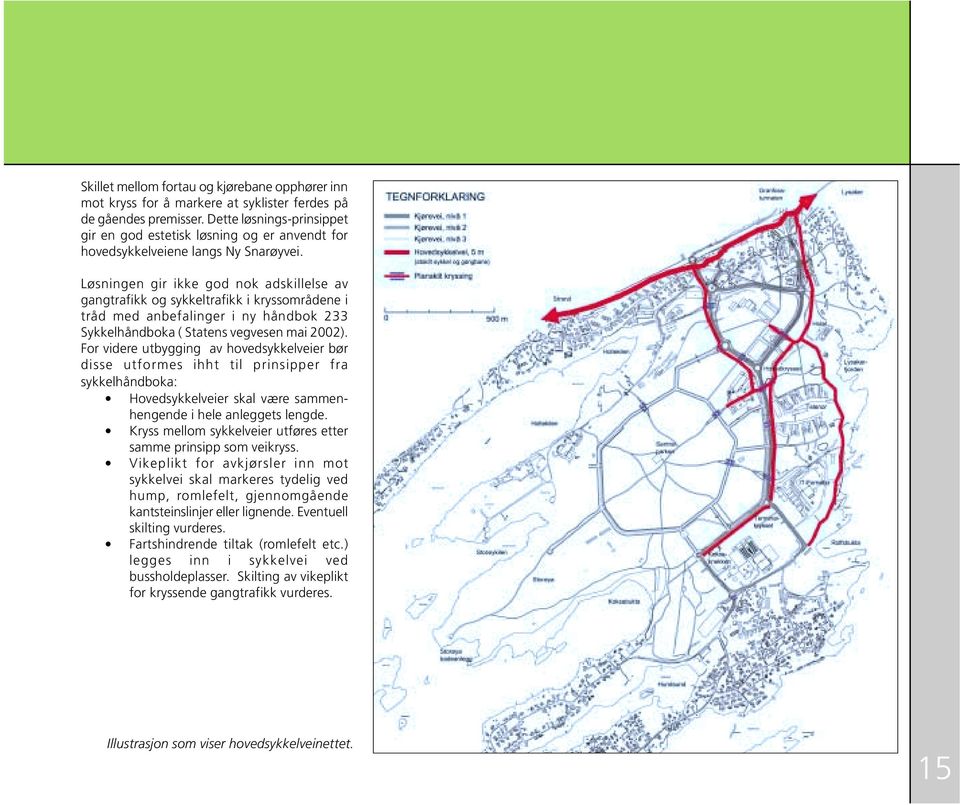 Løsningen gir ikke god nok adskillelse av gangtrafikk og sykkeltrafikk i kryssområdene i tråd med anbefalinger i ny håndbok 233 Sykkelhåndboka ( Statens vegvesen mai 2002).