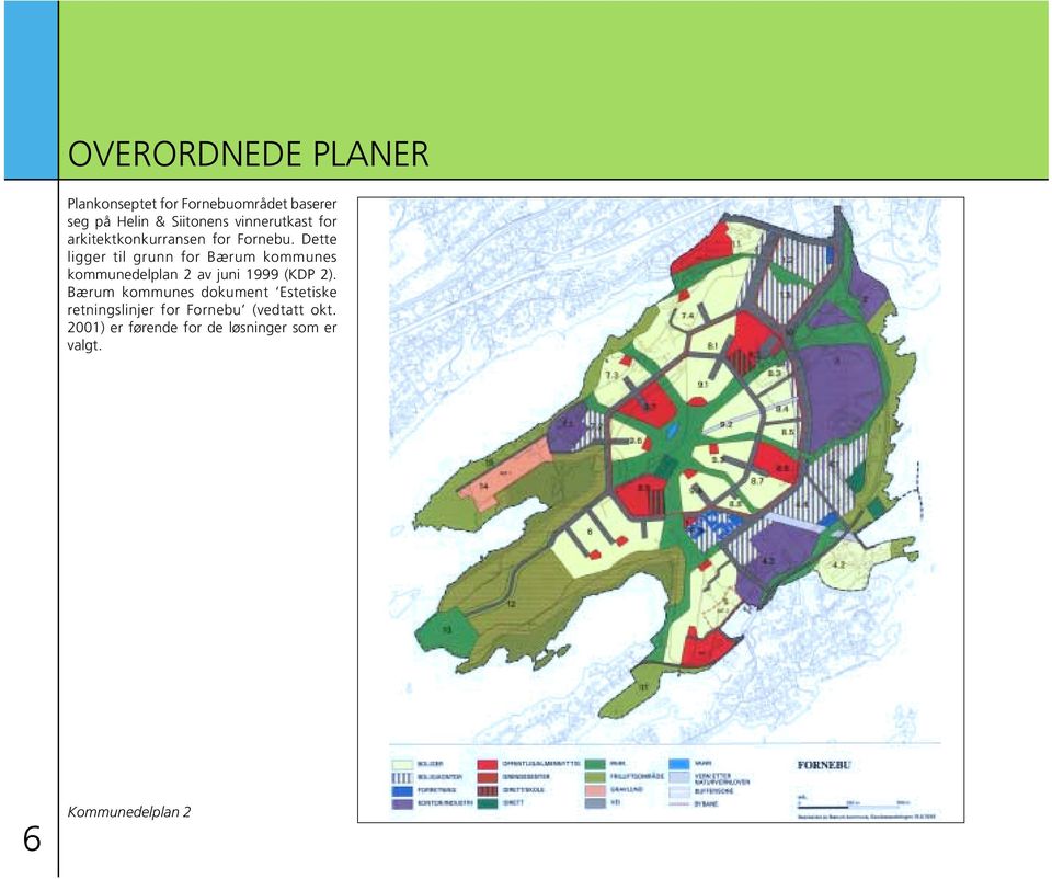 Dette ligger til grunn for Bærum kommunes kommunedelplan 2 av juni 1999 (KDP 2).