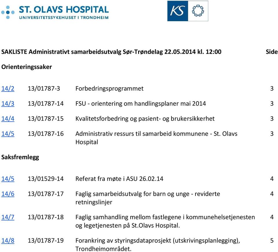 pasient- og brukersikkerhet 3 14/5 13/01787-16 Administrativ ressurs til samarbeid kommunene - St. Olavs Hospital 3 Saksfremlegg 14/5 13/01529-14 Referat fra møte i ASU 26.02.