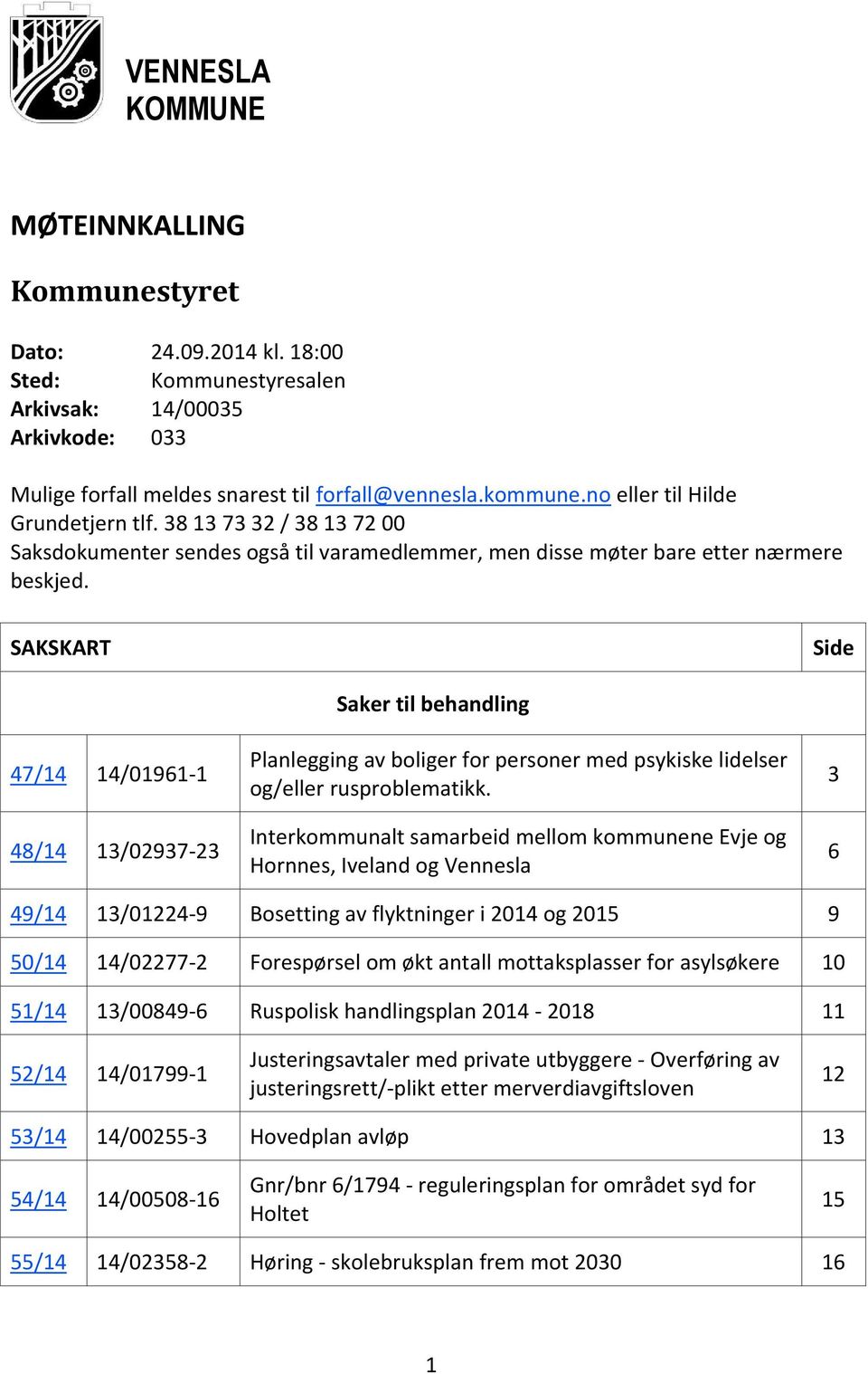 SAKSKART Side 47/14 14/01961-1 48/14 13/02937-23 Saker til behandling Planlegging av boliger for personer med psykiske lidelser og/eller rusproblematikk.