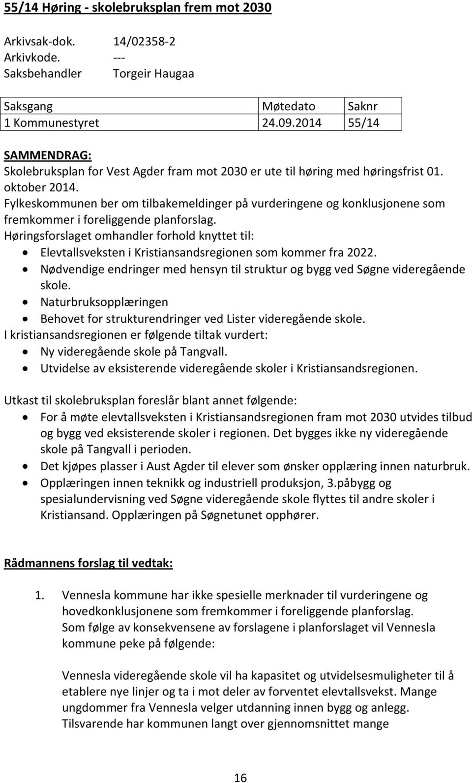 Fylkeskommunen ber om tilbakemeldinger på vurderingene og konklusjonene som fremkommer i foreliggende planforslag.