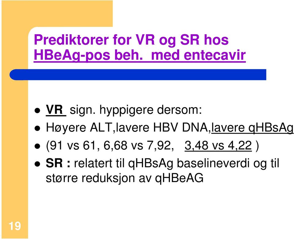 hyppigere dersom: Høyere ALT,lavere HBV DNA,lavere qhbsag