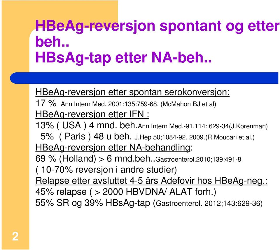 2009.(R.Moucari et al.) HBeAg-reversjon etter NA-behandling: 69 % (Holland) > 6 mnd.beh..gastroenterol.