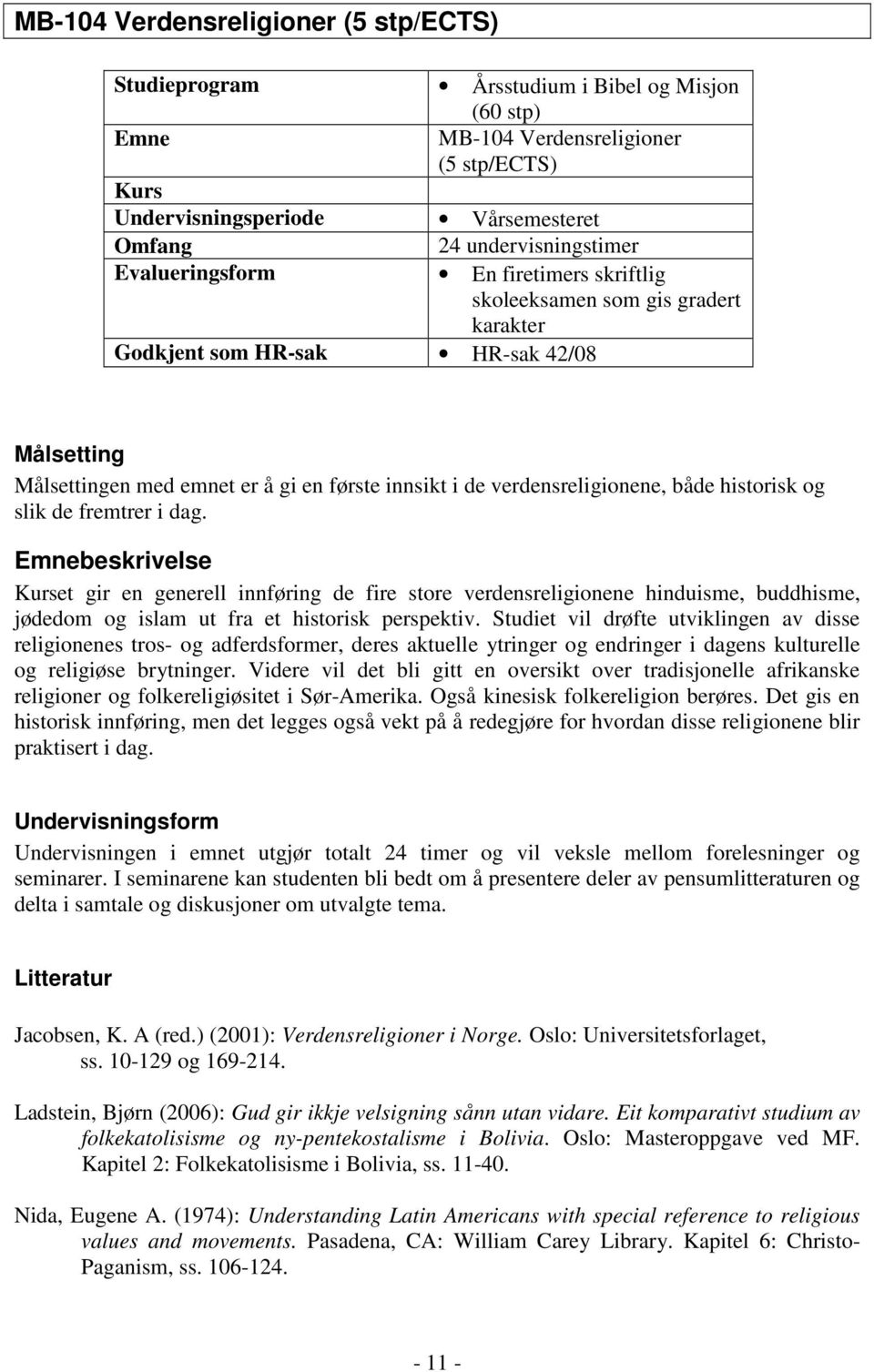 verdensreligionene, både historisk og slik de fremtrer i dag.