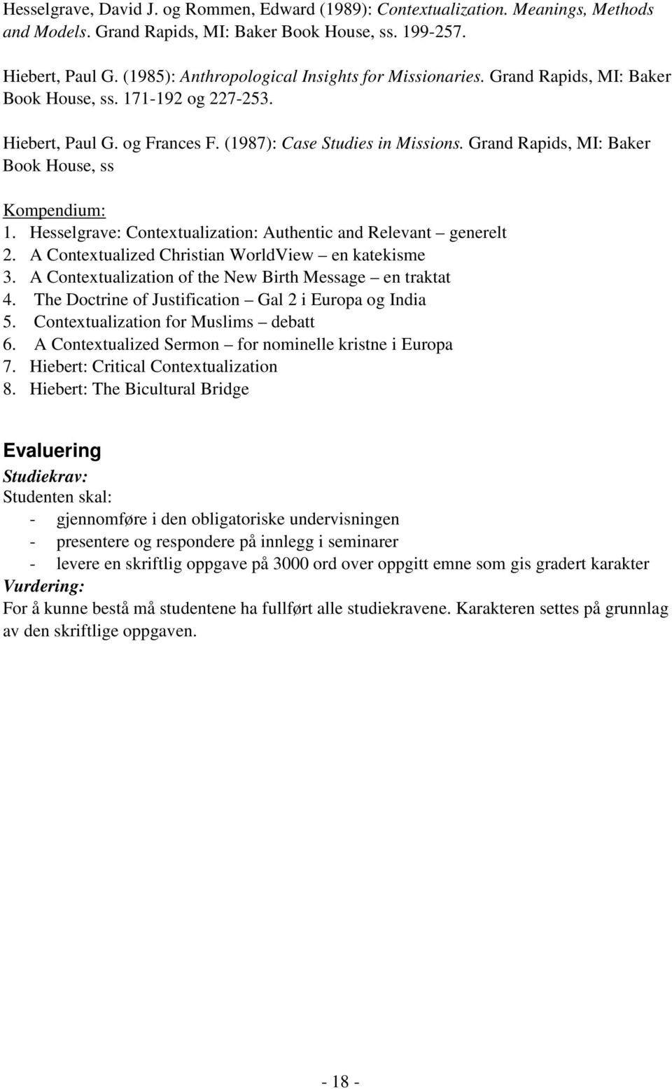 Grand Rapids, MI: Baker Book House, ss Kompendium: 1. Hesselgrave: Contextualization: Authentic and Relevant generelt 2. A Contextualized Christian WorldView en katekisme 3.