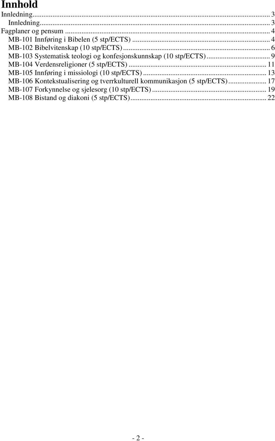 .. 9 MB-104 Verdensreligioner (5 stp/ects)... 11 MB-105 Innføring i missiologi (10 stp/ects).