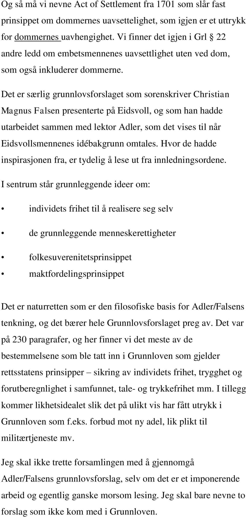 Det er særlig grunnlovsforslaget som sorenskriver Christian Magnus Falsen presenterte på Eidsvoll, og som han hadde utarbeidet sammen med lektor Adler, som det vises til når Eidsvollsmennenes