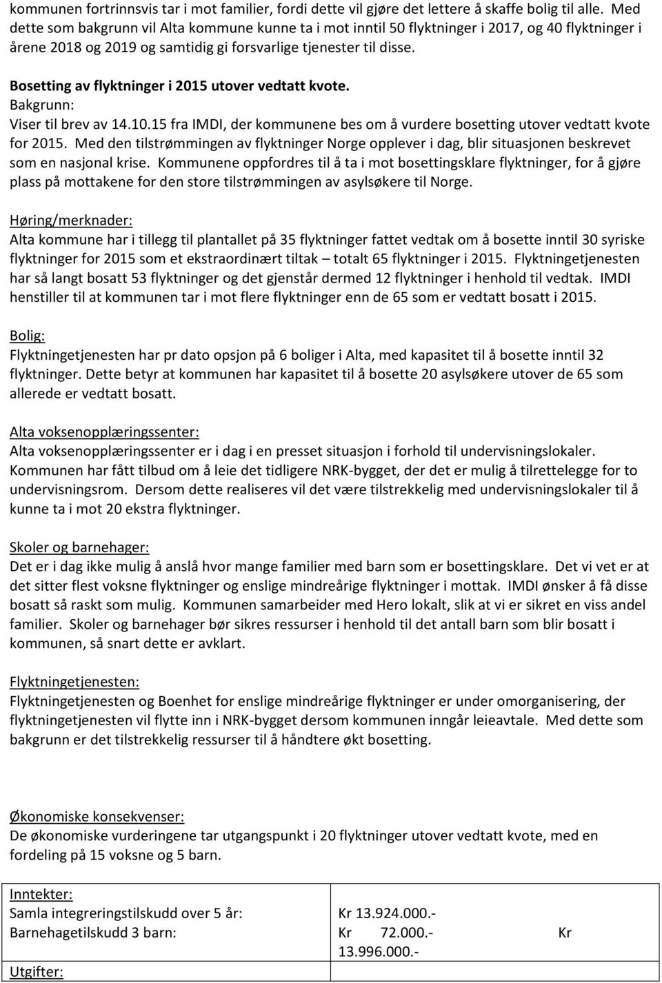 Bosetting av flyktninger i 2015 utover vedtatt kvote. Bakgrunn: Viser til brev av 14.10.15 fra IMDI, der kommunene bes om å vurdere bosetting utover vedtatt kvote for 2015.