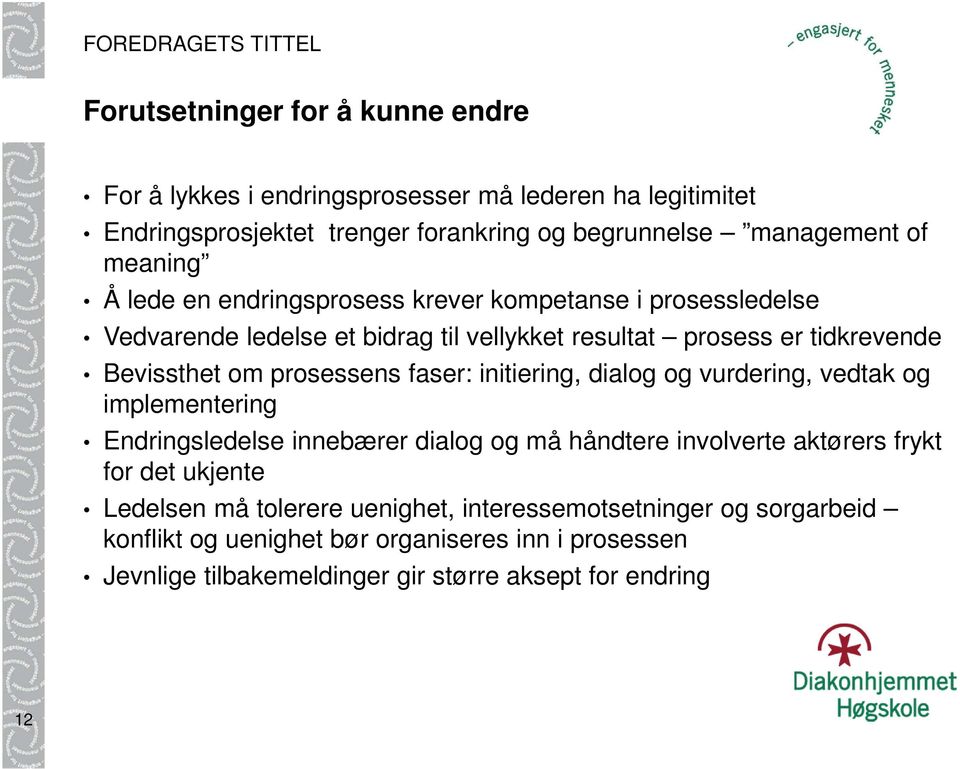 prosessens faser: initiering, dialog og vurdering, vedtak og implementering Endringsledelse innebærer dialog og må håndtere involverte aktørers frykt for det ukjente