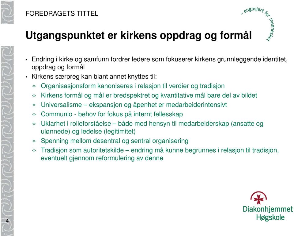 åpenhet er medarbeiderintensivt Communio - behov for fokus på internt fellesskap Uklarhet i rolleforståelse både med hensyn til medarbeiderskap (ansatte og ulønnede) og ledelse