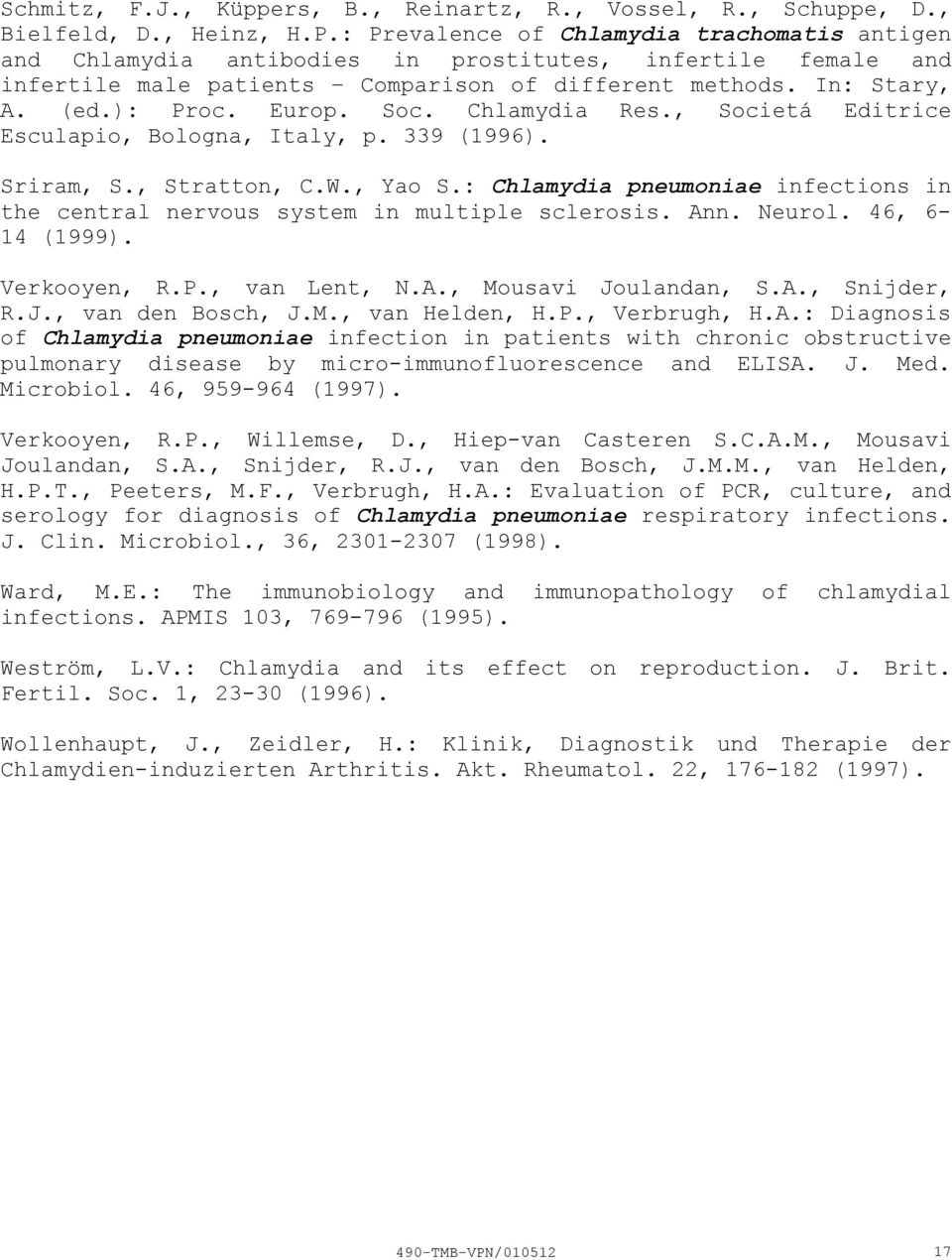 Soc. Chlamydia Res., Societá Editrice Esculapio, Bologna, Italy, p. 339 (1996). Sriram, S., Stratton, C.W., Yao S.: Chlamydia pneumoniae infections in the central nervous system in multiple sclerosis.