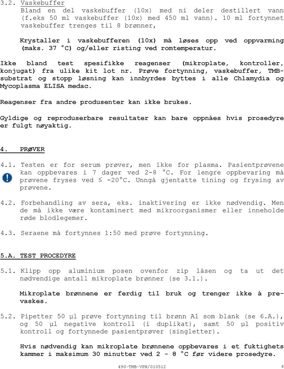 Ikke bland test spesifikke reagenser (mikroplate, kontroller, konjugat) fra ulike kit lot nr.