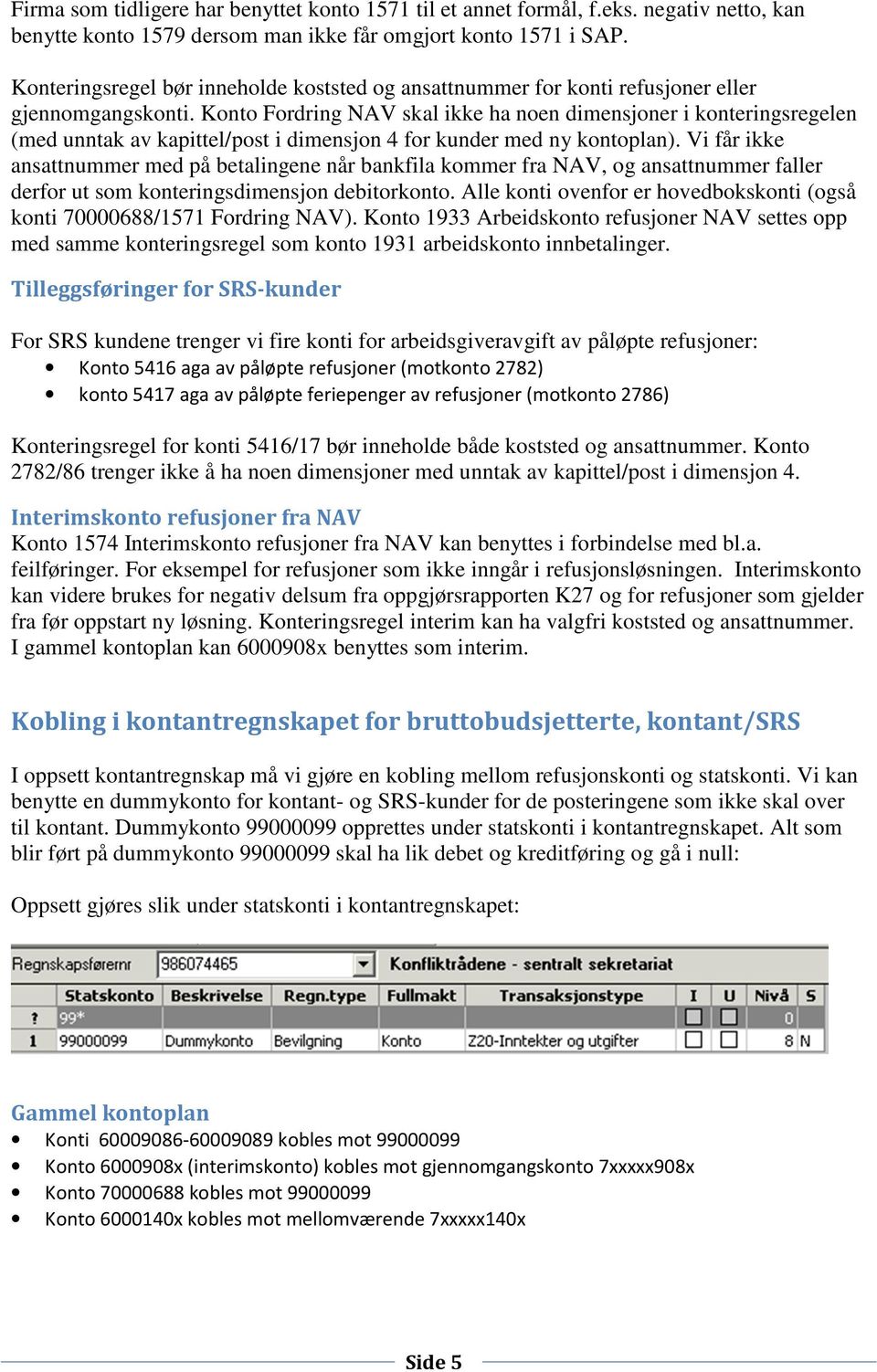 Konto Fordring NAV skal ikke ha noen dimensjoner i konteringsregelen (med unntak av kapittel/post i dimensjon 4 for kunder med ny kontoplan).