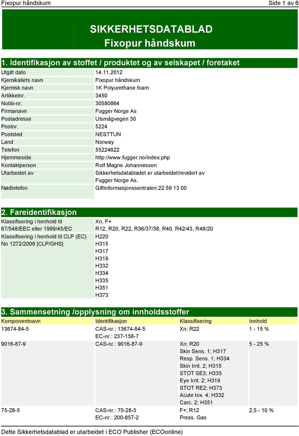 5224 Poststed NESTTUN Land Norway Telefon 55224622 Hjemmeside http://www.fugger.no/index.