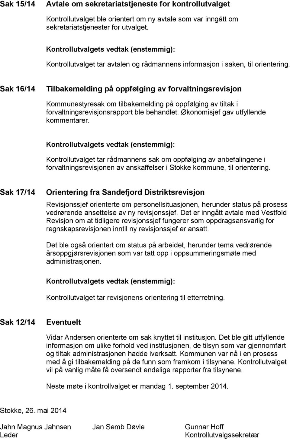 Sak 16/14 Tilbakemelding på oppfølging av forvaltningsrevisjon Kommunestyresak om tilbakemelding på oppfølging av tiltak i forvaltningsrevisjonsrapport ble behandlet.