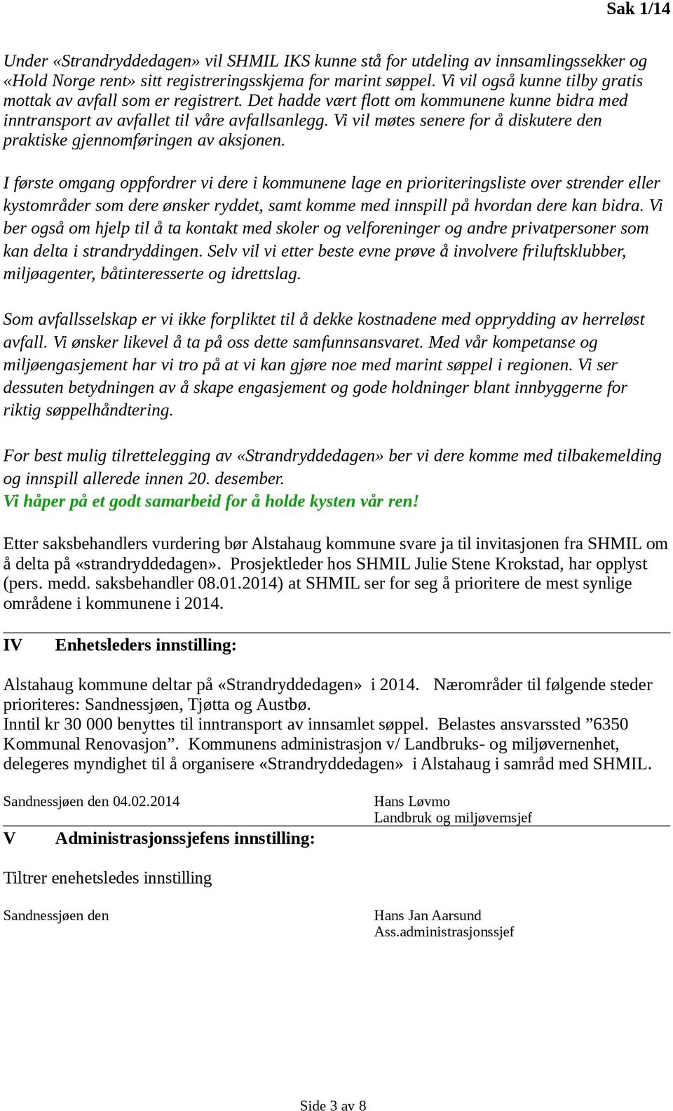 Vi vil møtes senere for å diskutere den praktiske gjennomføringen av aksjonen.