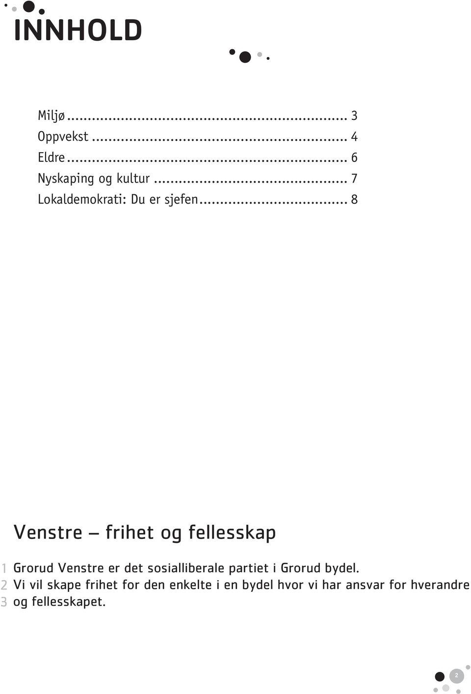 .. Venstre frihet og fellesskap Grorud Venstre er det sosialliberale