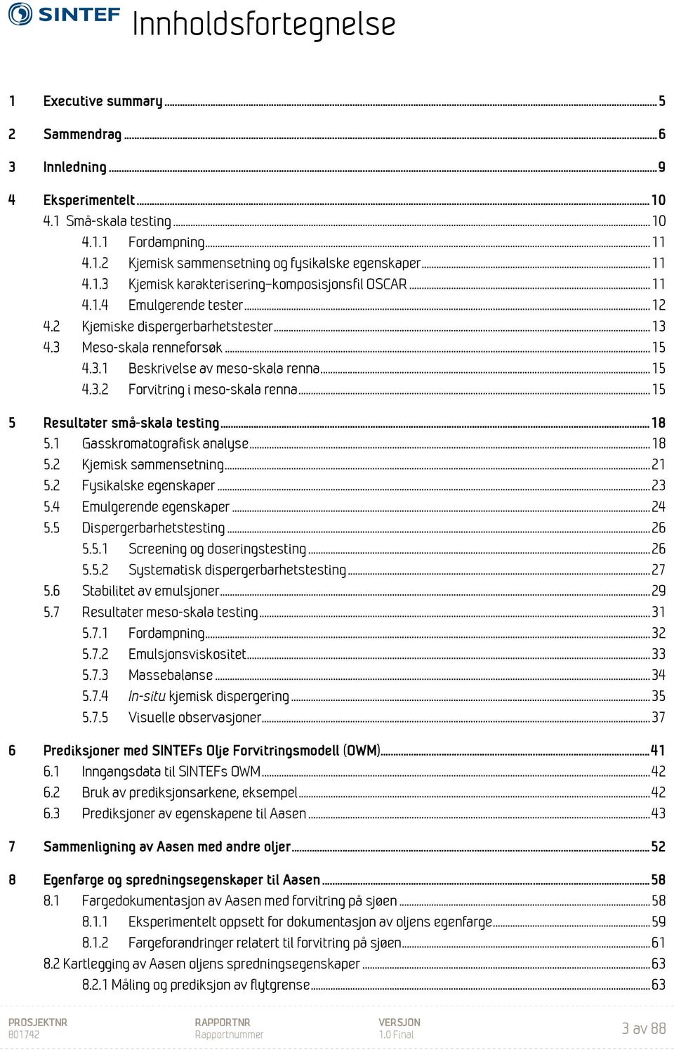 .. 15 4.3.2 Forvitring i meso-skala renna... 15 5 Resultater små-skala testing... 18 5.1 Gasskromatografisk analyse... 18 5.2 Kjemisk sammensetning... 21 5.2 Fysikalske egenskaper... 23 5.