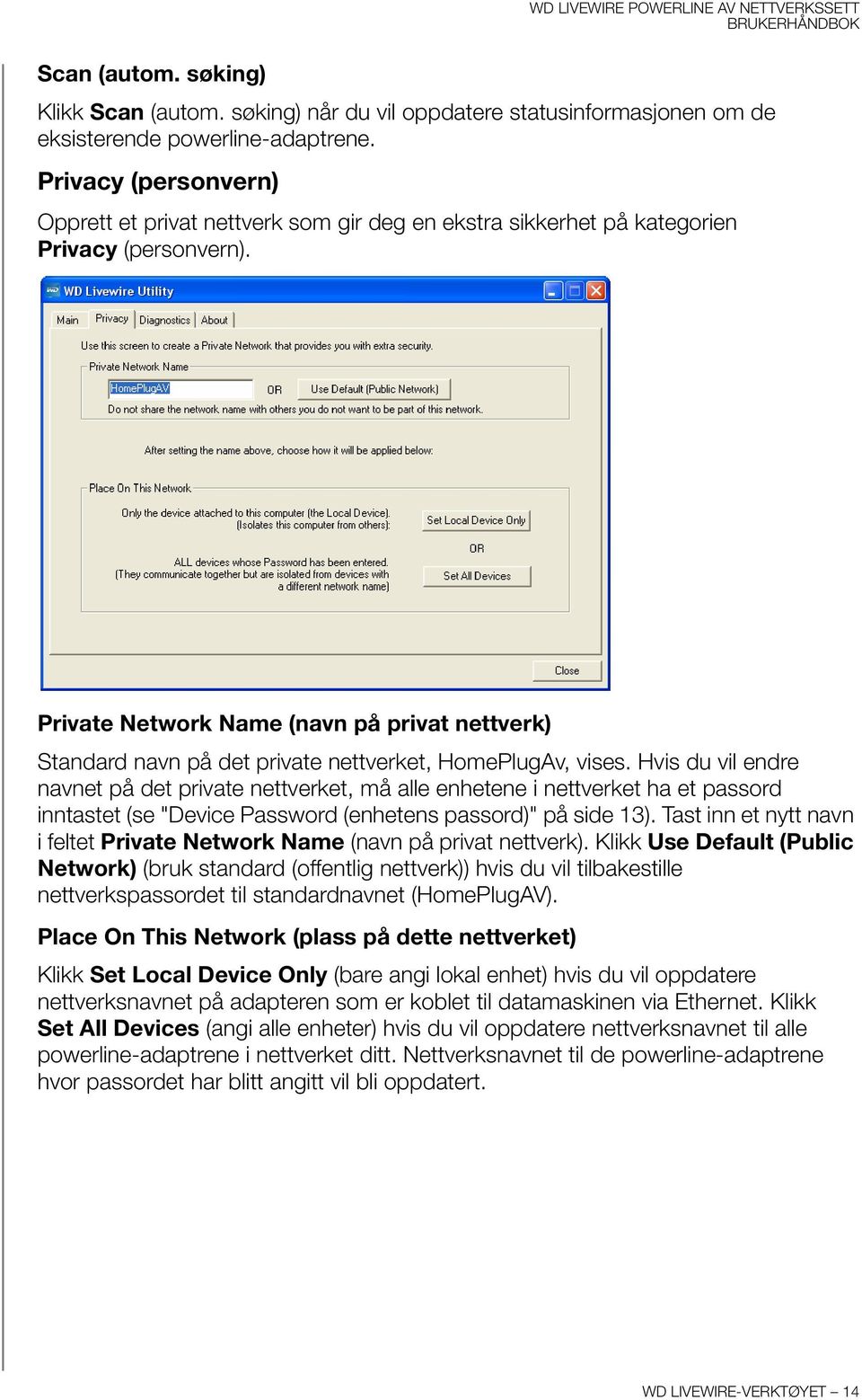 Private Network Name (navn på privat nettverk) Standard navn på det private nettverket, HomePlugAv, vises.