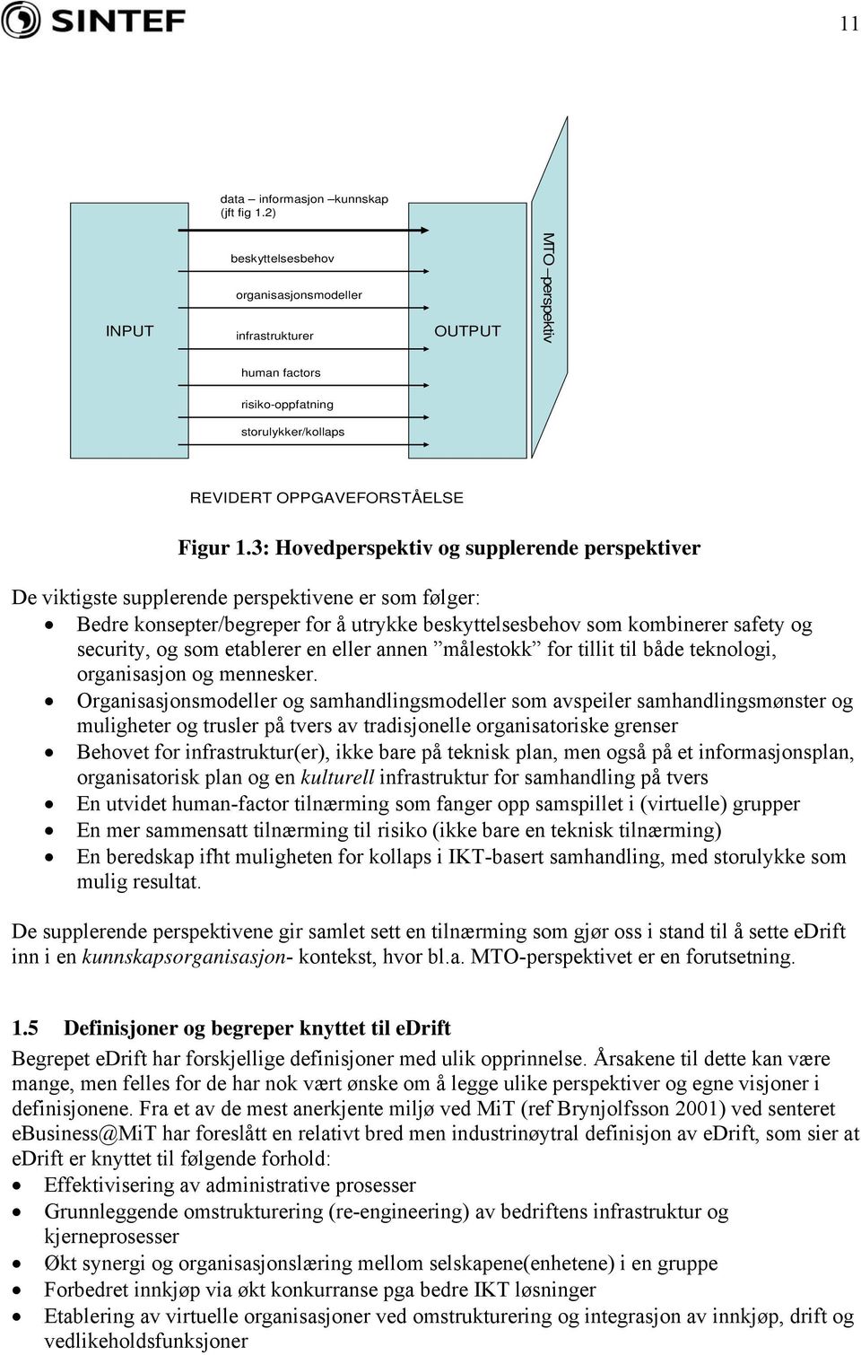 3: Hovedperspektiv og supplerende perspektiver De viktigste supplerende perspektivene er som følger: Bedre konsepter/begreper for å utrykke beskyttelsesbehov som kombinerer safety og security, og som