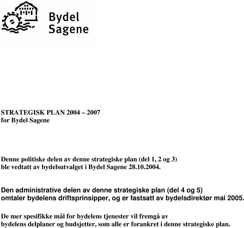 Den administrative delen av denne strategiske plan (del 4 og 5) omtaler bydelens driftsprinsipper, og er