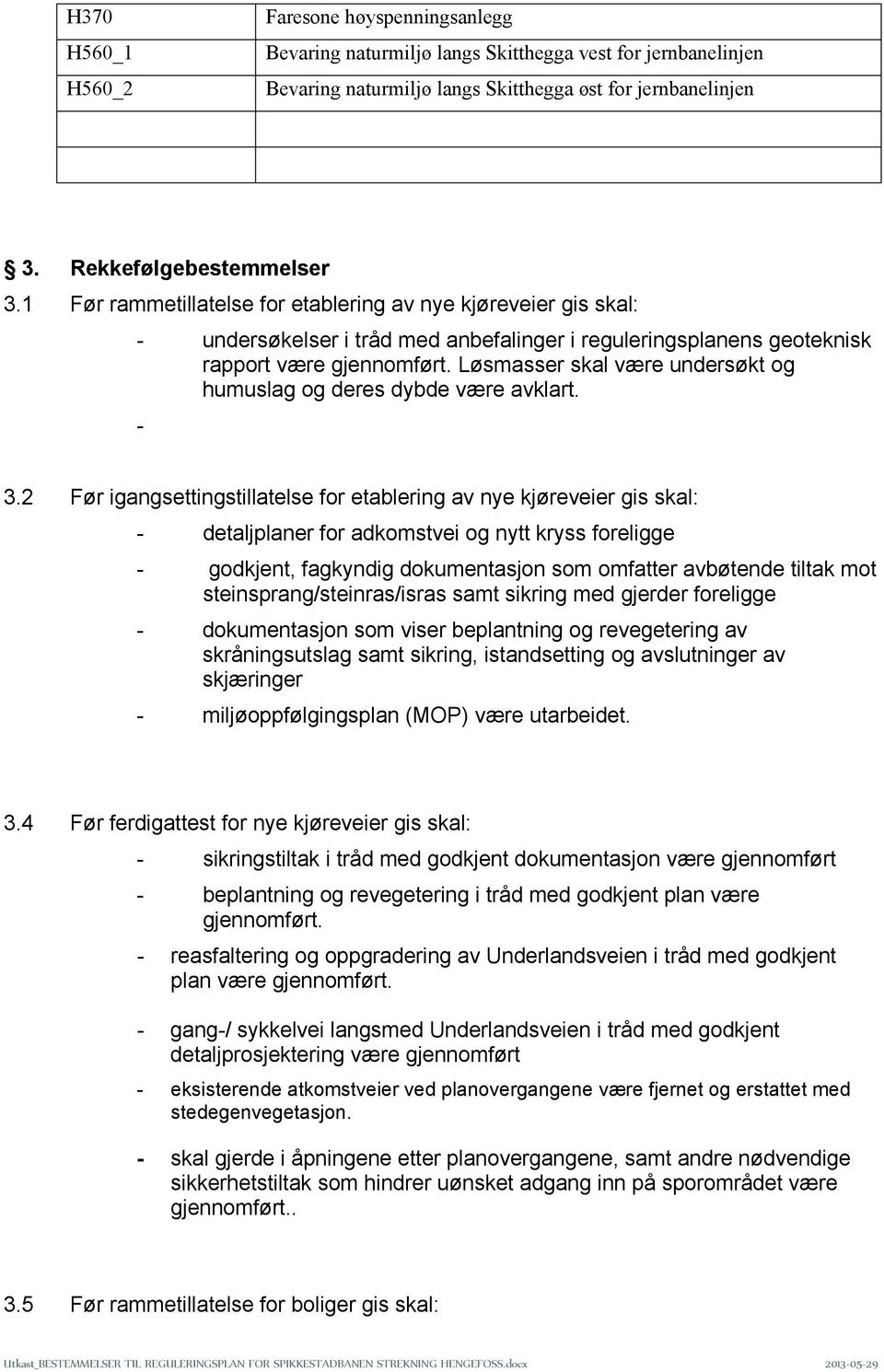 Løsmasser skal være undersøkt og humuslag og deres dybde være avklart. - 3.