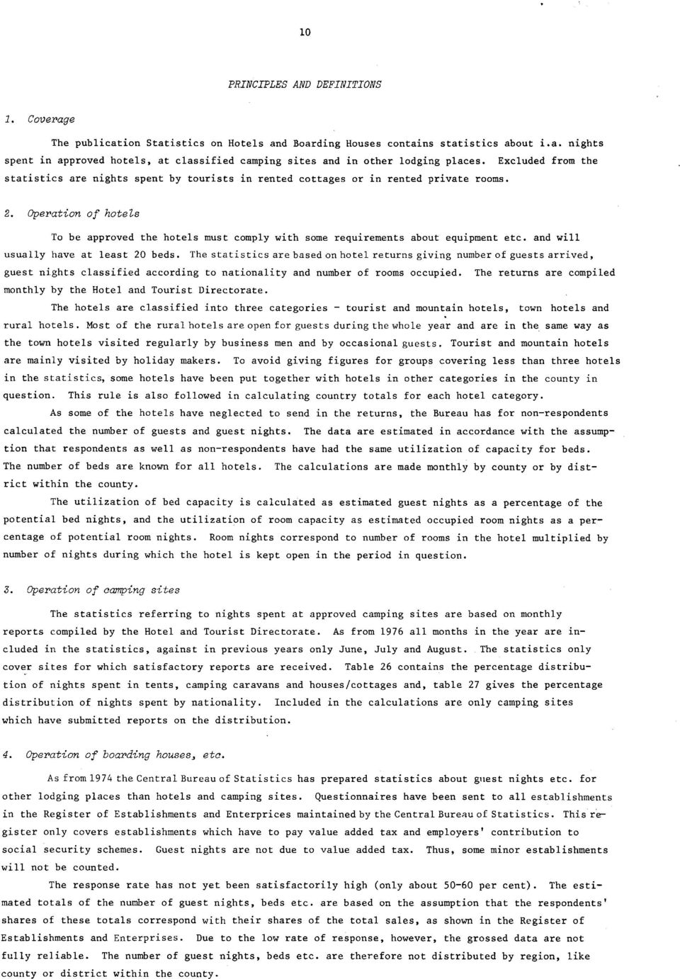 Operation of hotels To be approved the hotels must comply with some requirements about equipment etc. and will usually have at least 20 beds.