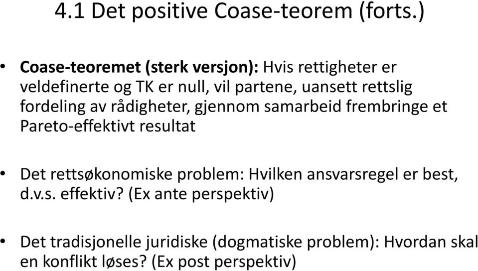 rettslig fordeling av rådigheter, gjennom samarbeid frembringe et Pareto-effektivt resultat Det