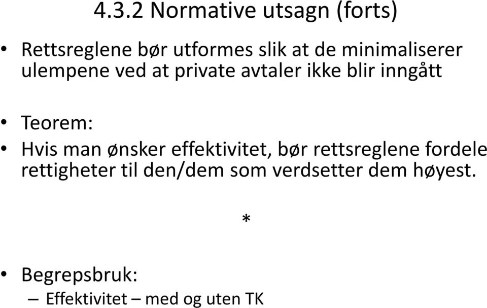 Hvis man ønsker effektivitet, bør rettsreglene fordele rettigheter til